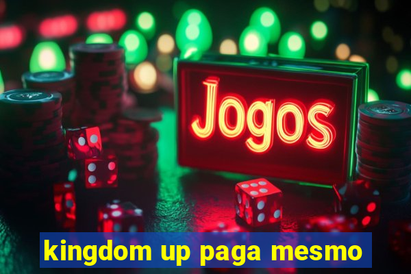 kingdom up paga mesmo